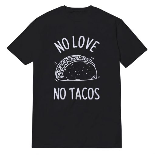 No Love No Tacos Black 2020 T-Shirt