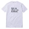 Ask Me About My Butthole T-Shirt Unisex