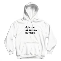 Ask Me About My Butthole Hoodie For Men's & Woman