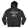 Official Quarantine And Chill Hoodie For Woman's Or Men's