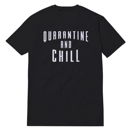 Official Quarantine And Chill T-Shirt For Unisex