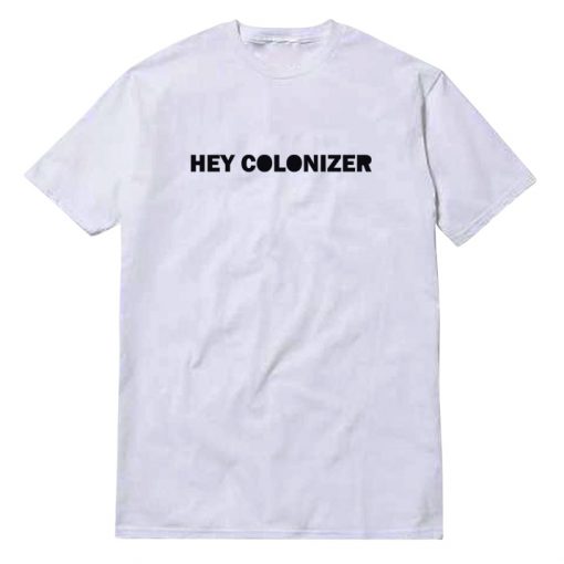 Hey Colonizer T-shirt