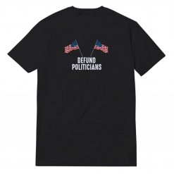 American Flag Defund Politicians T-Shirt