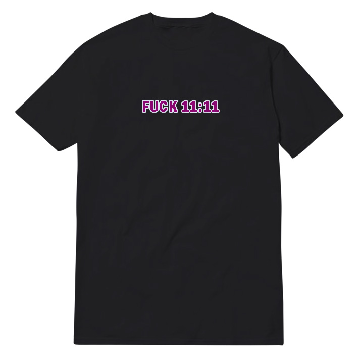 Fvck-11-11 Fvck 11 11 T-Shirt
