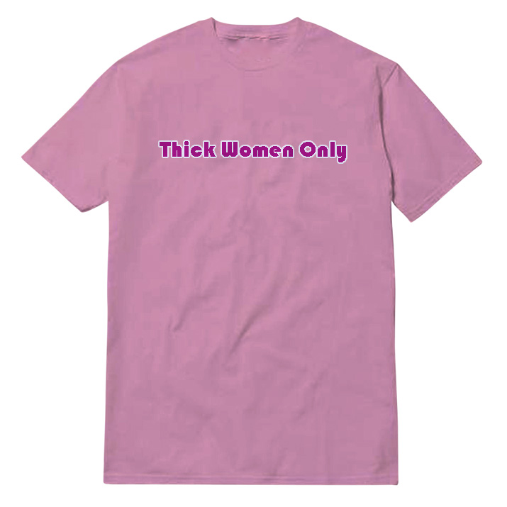 Thick-Women-Only Thick Women Only T-Shirt