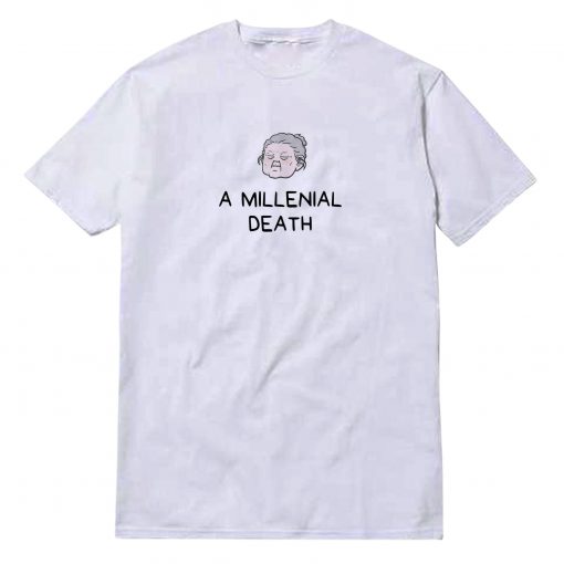 A Millenial Death T-Shirt