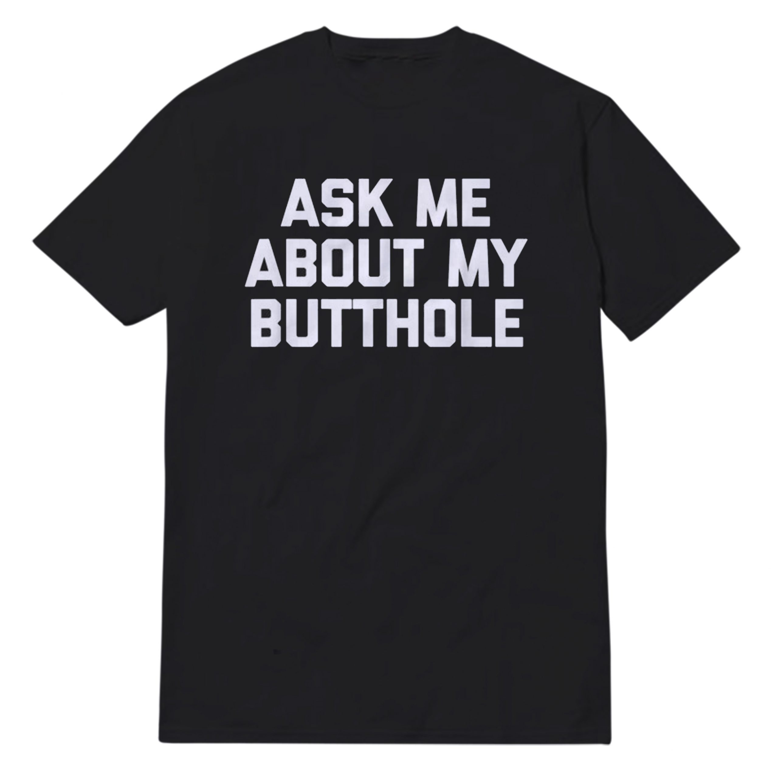Ask-Me-About-My-Butthole Ask Me About My Butthole T-Shirt