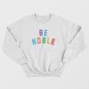 Be Noble White Sweatshirt