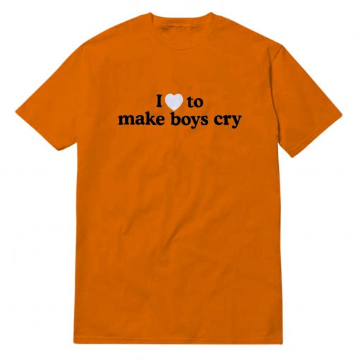 I Love To Make Boys Cry T-Shirt