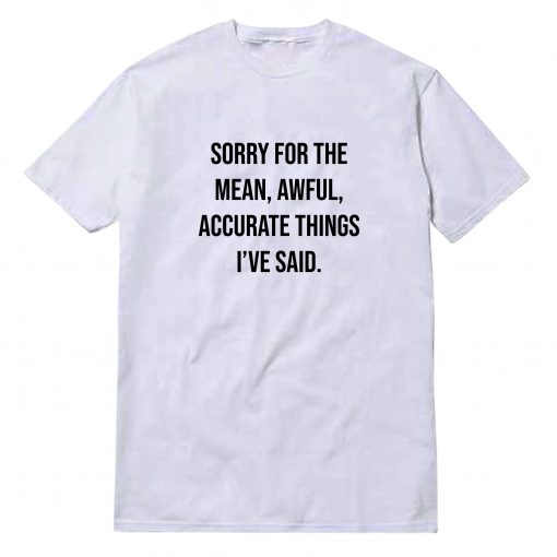Sorry For The Mean T-Shirt