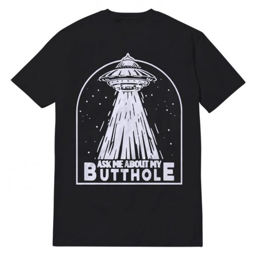 Space Ask Me About My Butthole T-Shirt