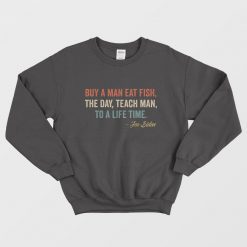 Buy A Man Eat Fish The Day Teach Man To A Life Time Sweatshirt