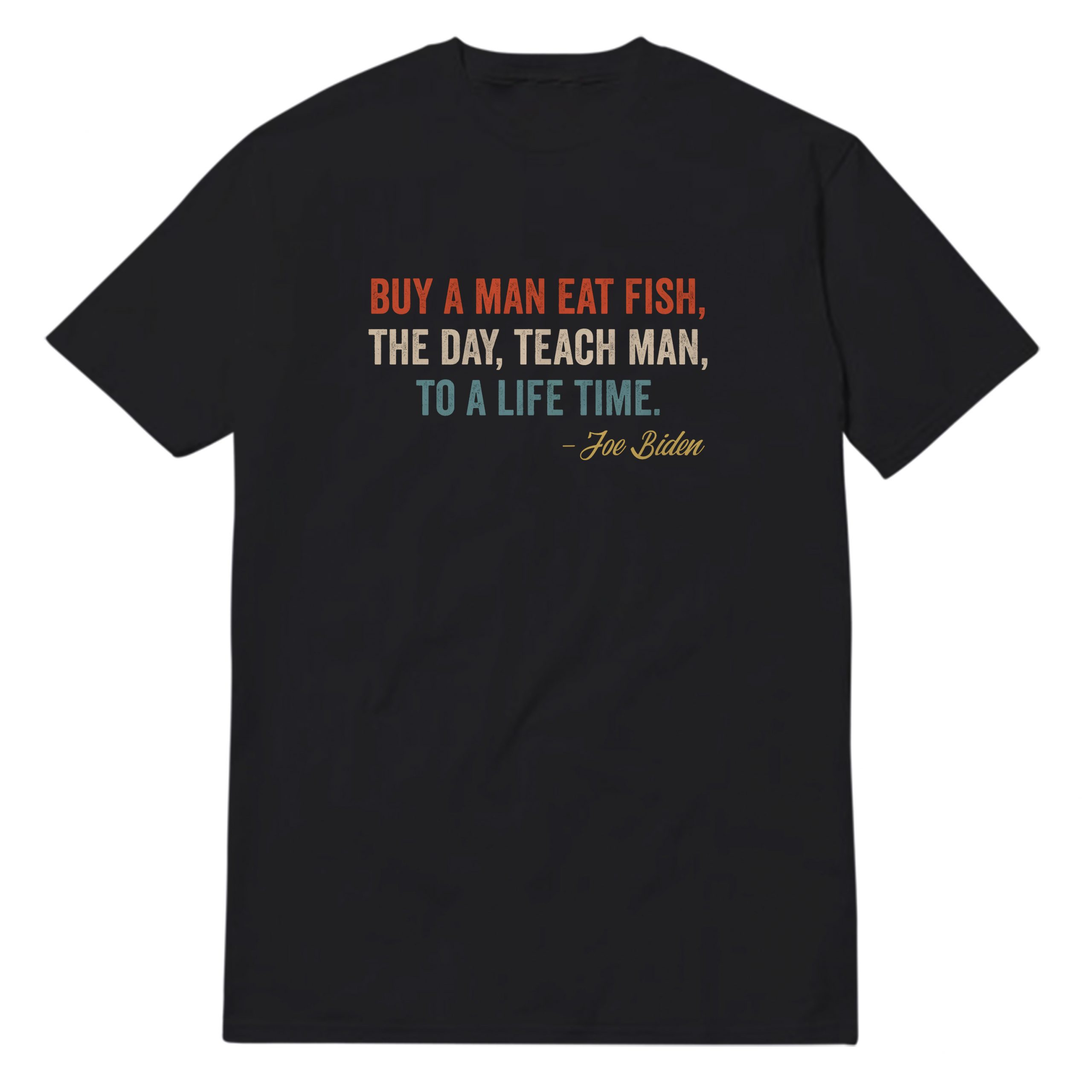 Buy A Man Eat Fish The Day Teach Man To A Life Time T-Shirt Buy A Man Eat Fish The Day Teach Man To A Life Time T-Shirt