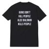 Guns Don't Kill People Alec Baldwin Kills People T-Shirt