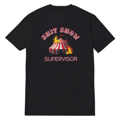 Shit Show Supervisor is Boss Manager T-Shirt