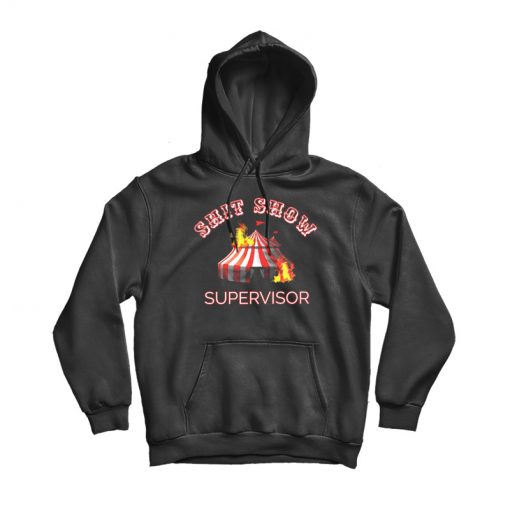Shit Show Supervisor is Boss Manager Hoodie