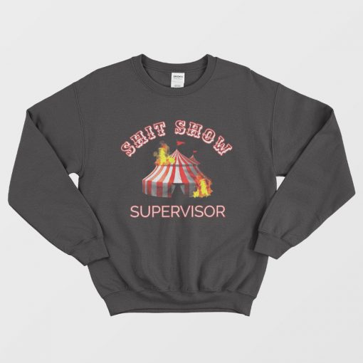 Shit Show Supervisor is Boss Manager Sweatshirt