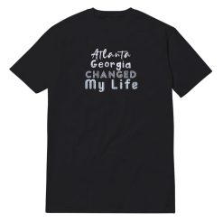 Atlanta Georgia Changed My Life T-Shirt