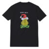Don't Be A Grinch T-Shirt