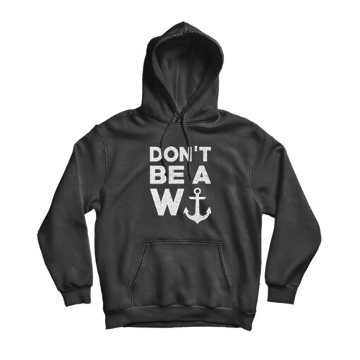 Don't Be A W Anchor Hoodie