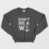 Don't Be A W Anchor Sweatshirt