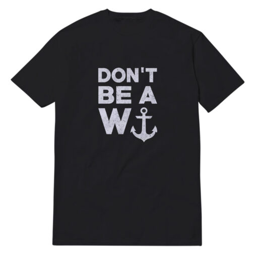 Don't Be A W Anchor T-Shirt