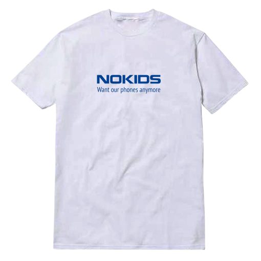 Nokids Want Our Phones Anymore T-Shirt