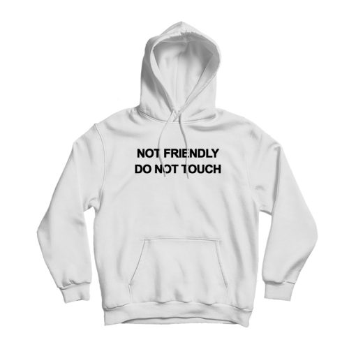Not Friendly Do Not Touch Hoodie