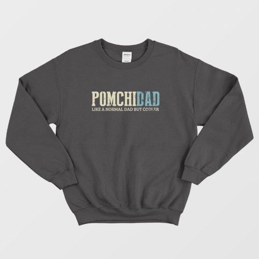 Pomchi Dad Like A Normal Dad Sweatshirt