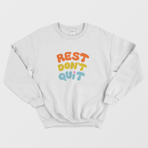 Rest Don't Quit Sweatshirt