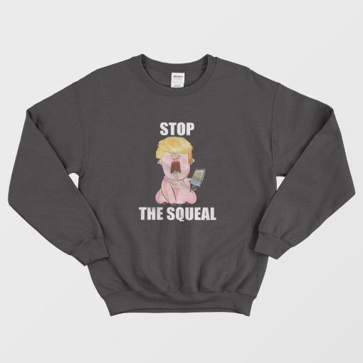 Stop The Squeal Trump Sweatshirt