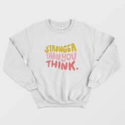 Stronger Than You Think Sweatshirt