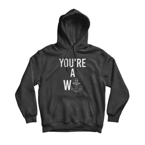 You're A W Anchor Hoodie
