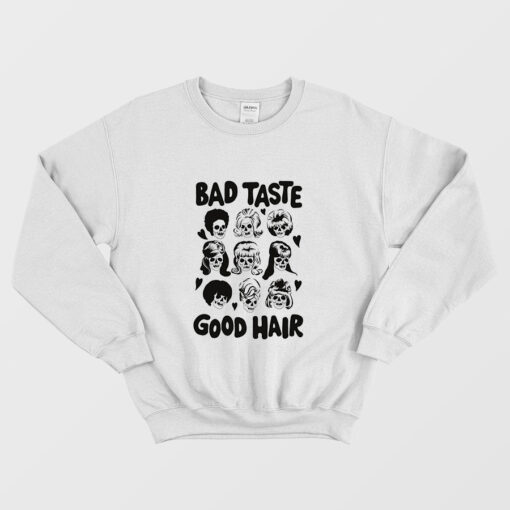 Bad Taste Good Hair Sweatshirt