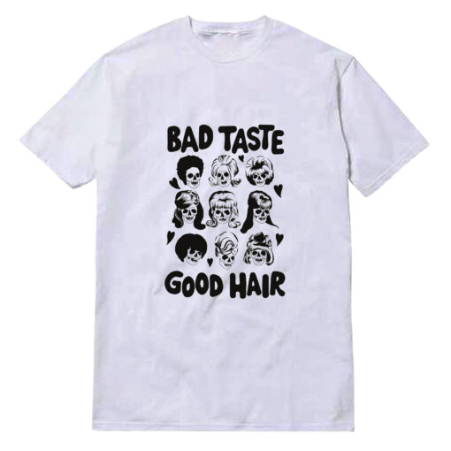 Bad Taste Good Hair T-Shirt