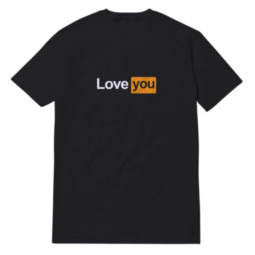 Love You Parody T-Shirt
