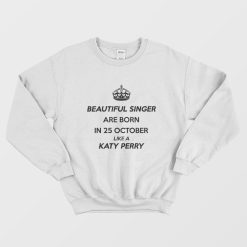 Beautiful Singer Are Born In 25 October Like A Katy Perry Sweatshirt