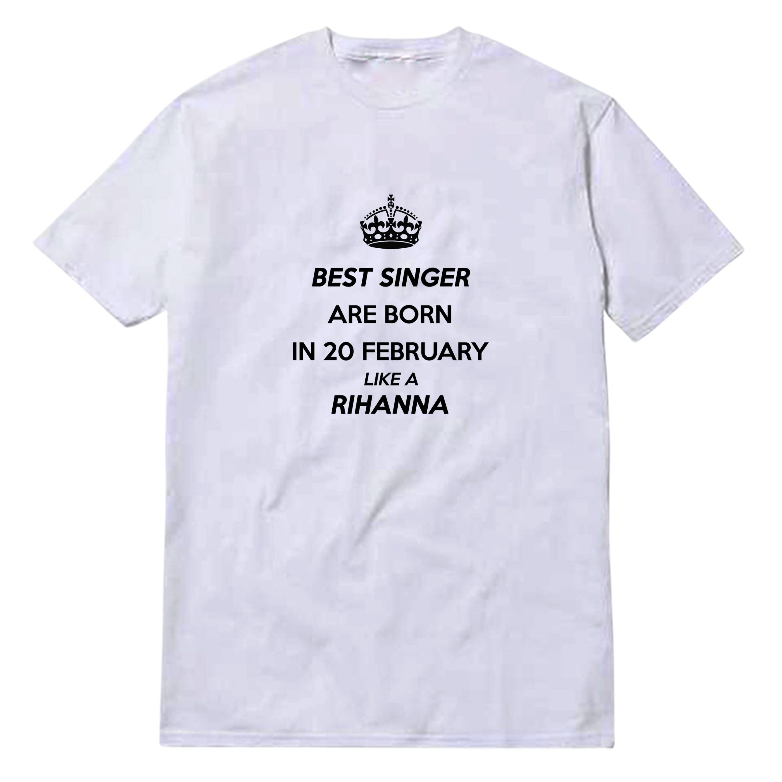 Best Singer Are Born In 20 February Like A Rihanna T-Shirt Best Singer Are Born In 20 February Like A Rihanna T-Shirt