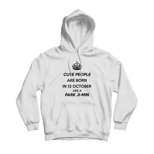 Cute People Are Born In 13 October Like A Park Ji-min Hoodie