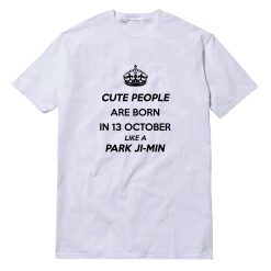 Cute People Are Born In 13 October Like A Park Ji-min T-Shirt