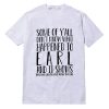 Earl And It Shows T-Shirt