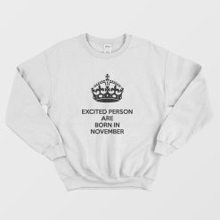 Excited Person Are Born In November Sweatshirt