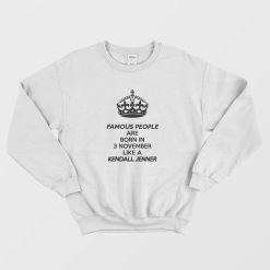 Famous People Are Born In 3 November Like A Kendall Jenner Sweatshirt