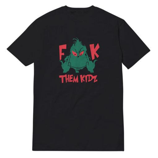Grinch Fuck Them Kidz T-Shirt