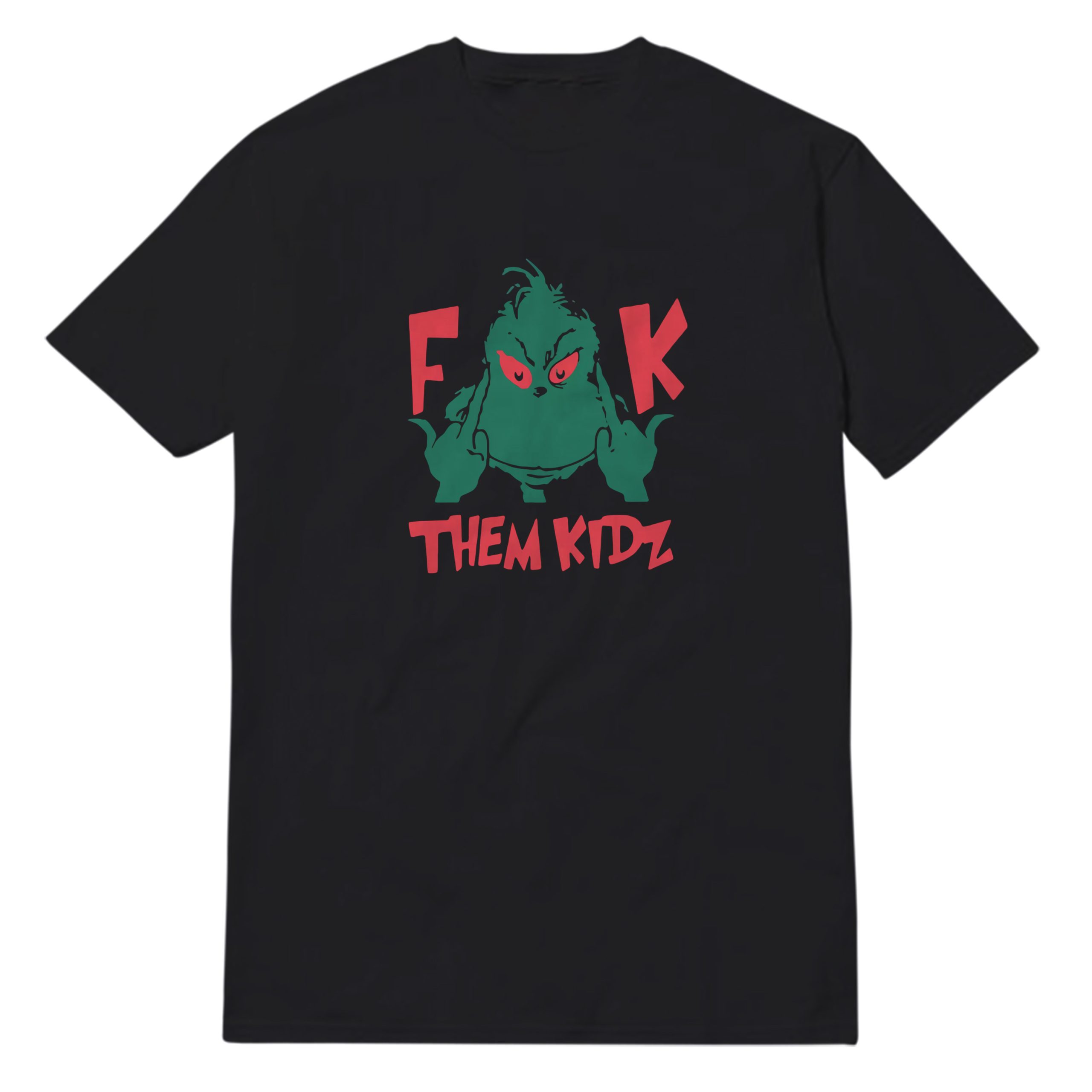 Grinch Fuck Them Kidz T-Shirt Grinch Fuck Them Kidz T-Shirt