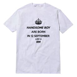 Handsome Boy Are Born In 12 September Like A RM T-Shirt