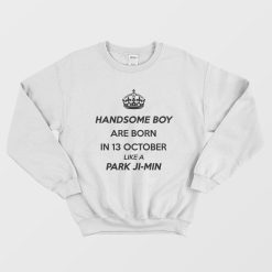 Handsome Boy Are Born In 13 October Like A Park Ji-min Sweatshirt