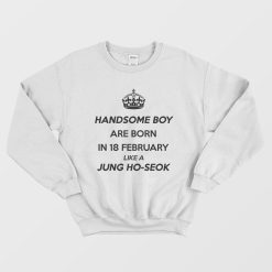 Handsome Boy Are Born In 18 February Like A Jung Ho-seok Sweatshirt
