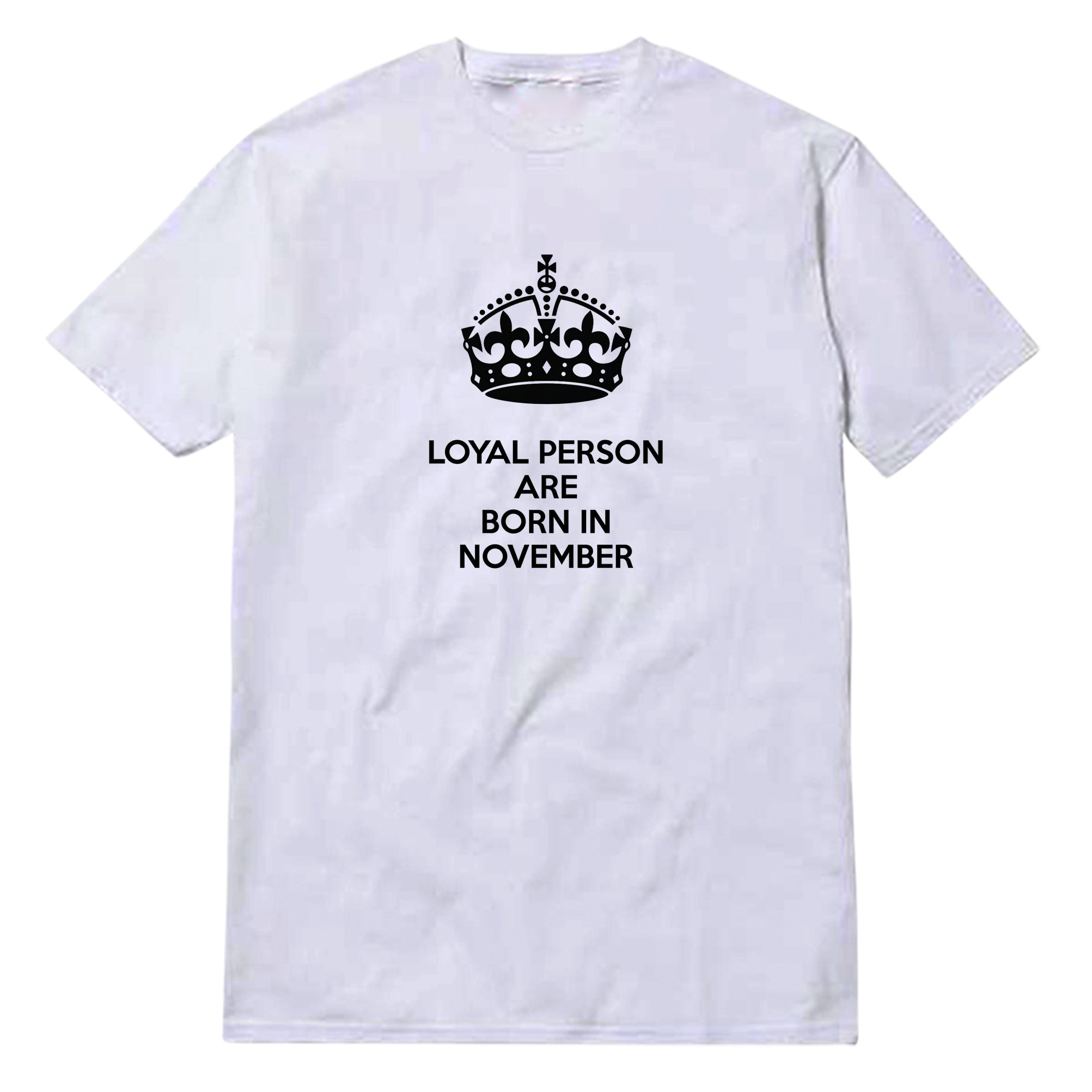 Loyal Person Are Born In November T-Shirt Loyal Person Are Born In November T-Shirt