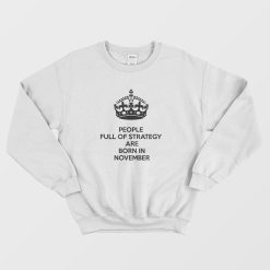 People Full Of Strategy Are Born In November Sweatshirt